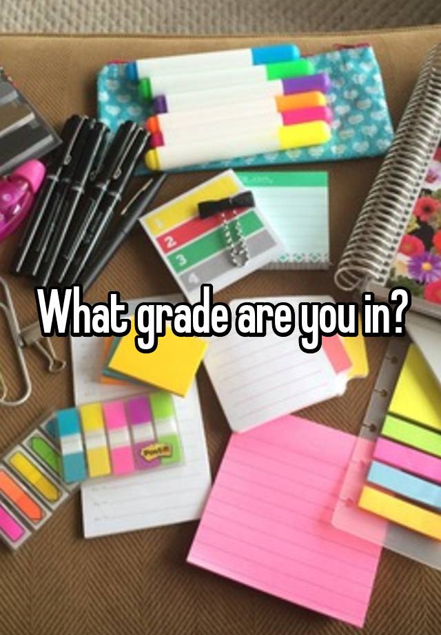 What grade are you in?