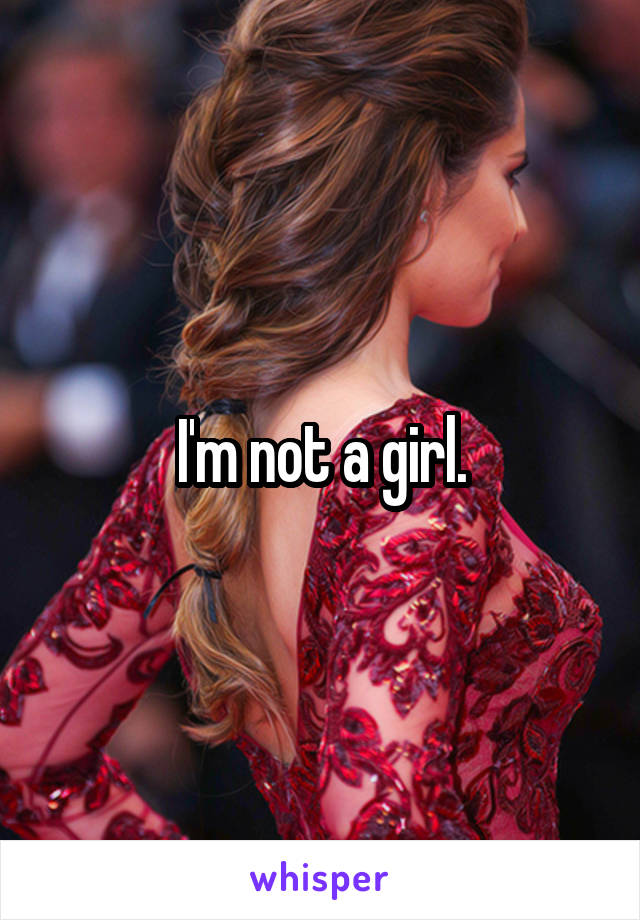 I'm not a girl.