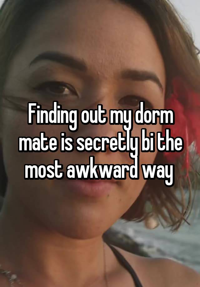 Finding out my dorm mate is secretly bi the most awkward way 