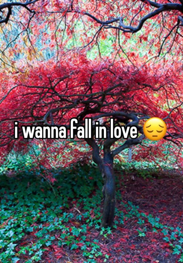 i wanna fall in love 😔