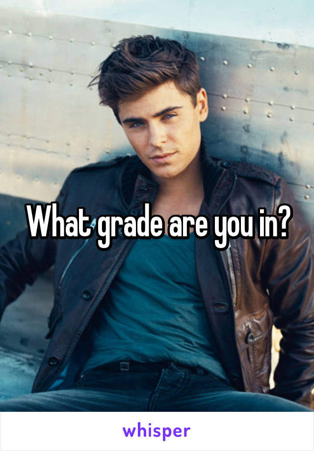 What grade are you in?