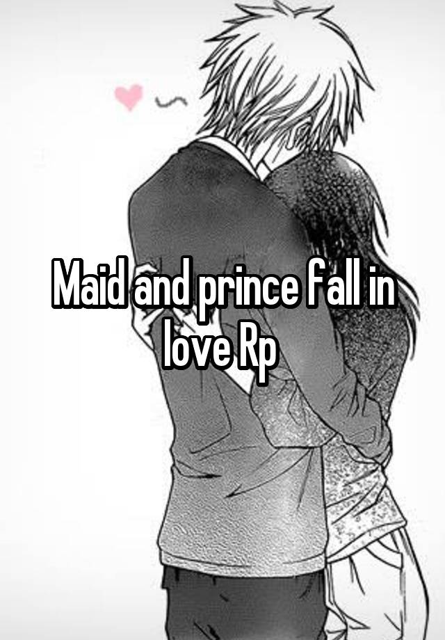 Maid and prince fall in love Rp 