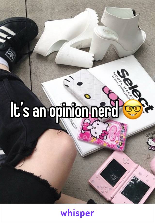 It’s an opinion nerd 🤓 