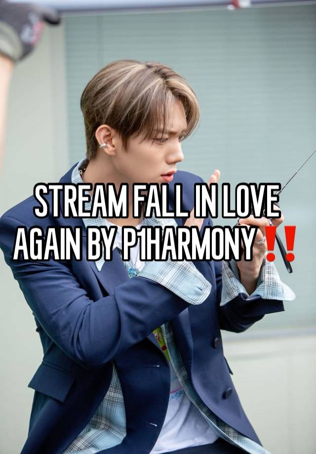 STREAM FALL IN LOVE AGAIN BY P1HARMONY‼️