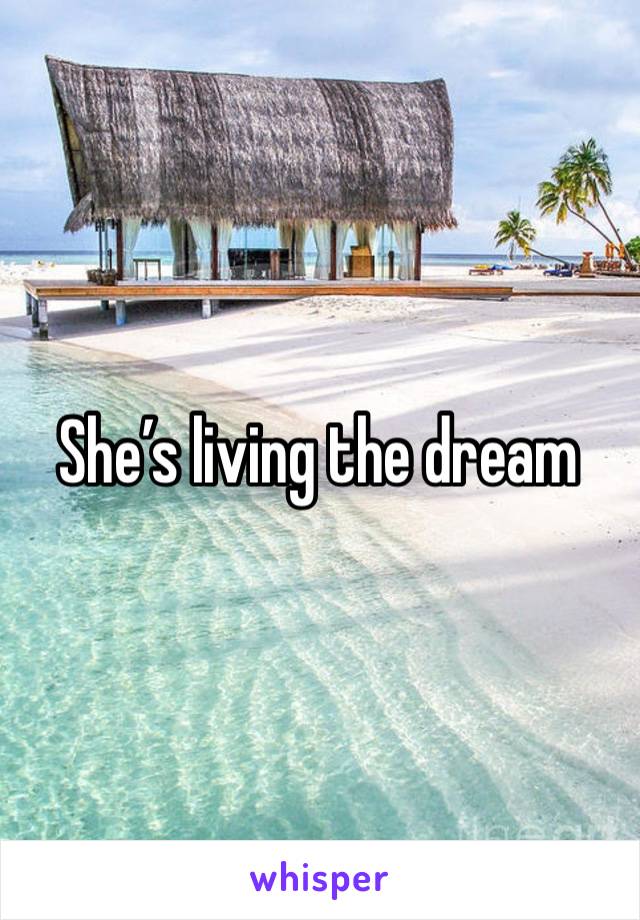 She’s living the dream