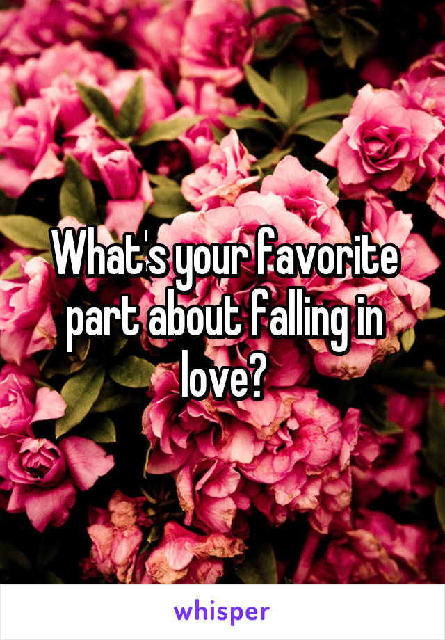 What's your favorite part about falling in love?