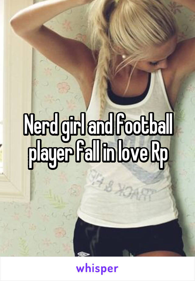 Nerd girl and football player fall in love Rp