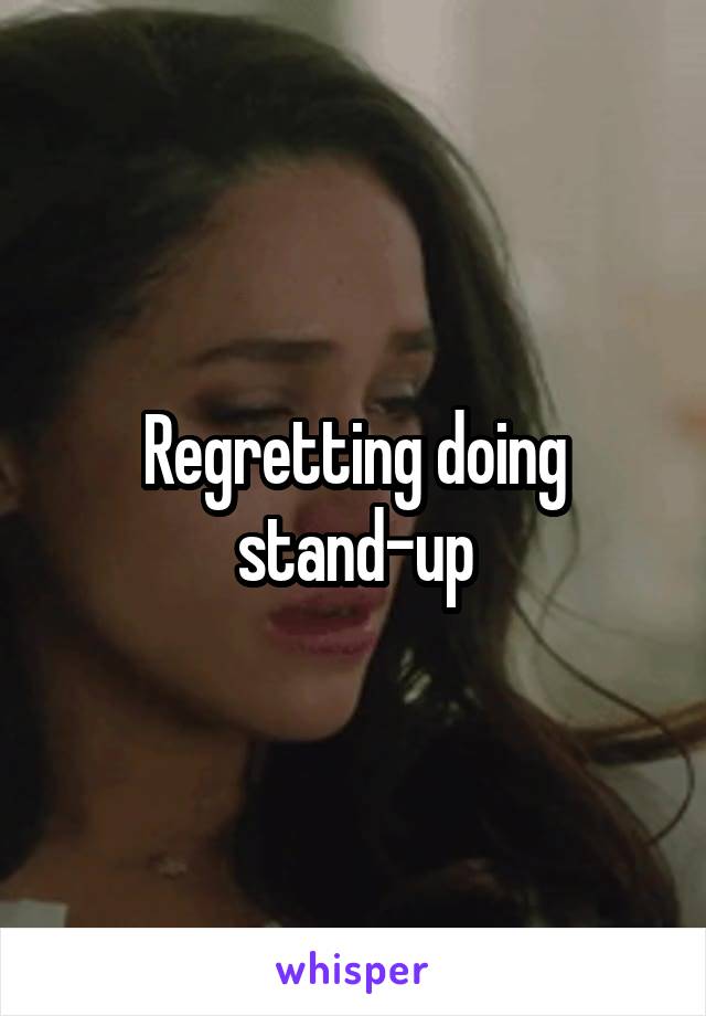 Regretting doing stand-up