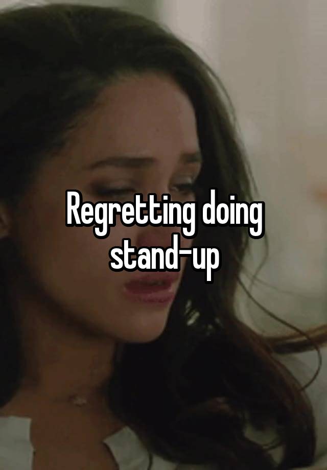 Regretting doing stand-up