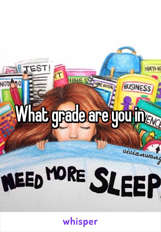 What grade are you in 