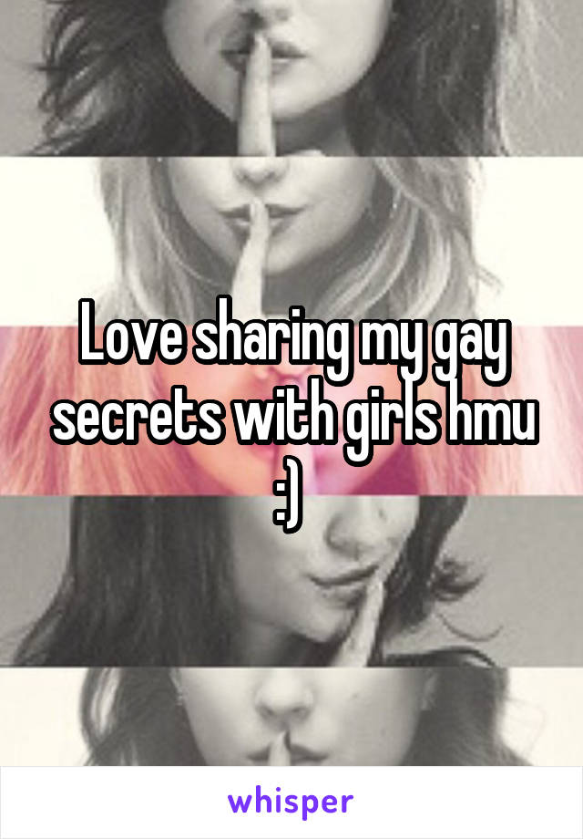 Love sharing my gay secrets with girls hmu :) 