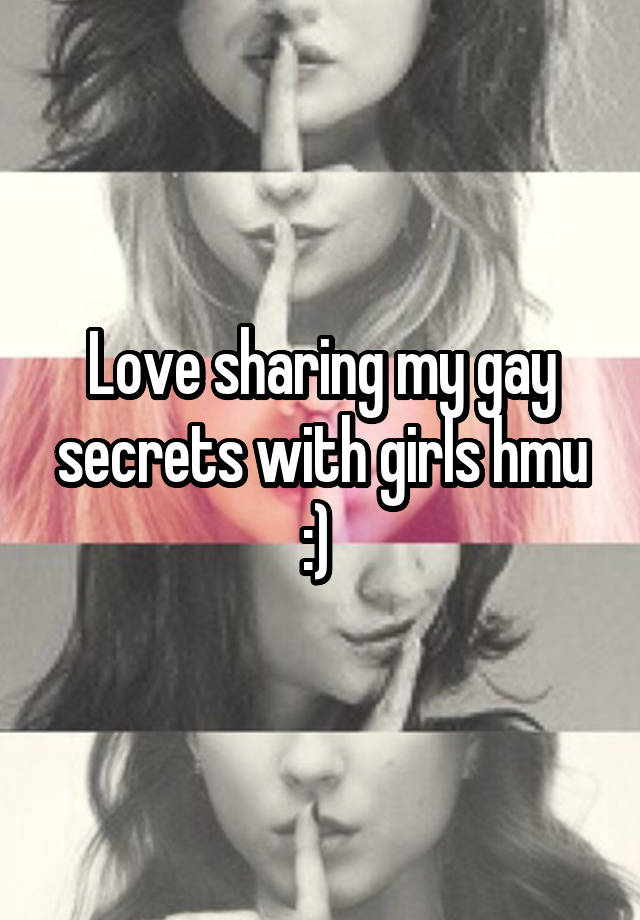 Love sharing my gay secrets with girls hmu :) 