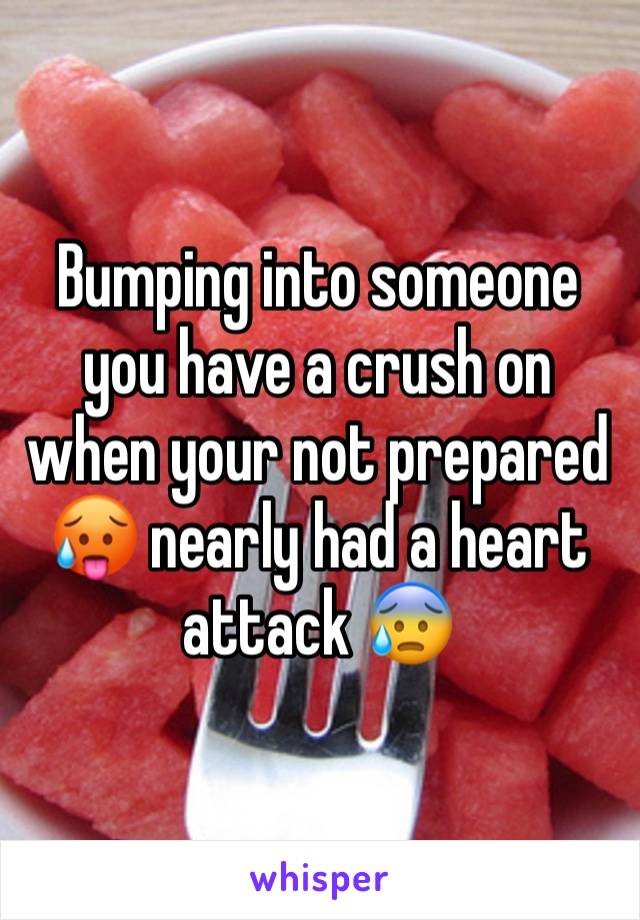 Bumping into someone you have a crush on when your not prepared 🥵 nearly had a heart attack 😰 