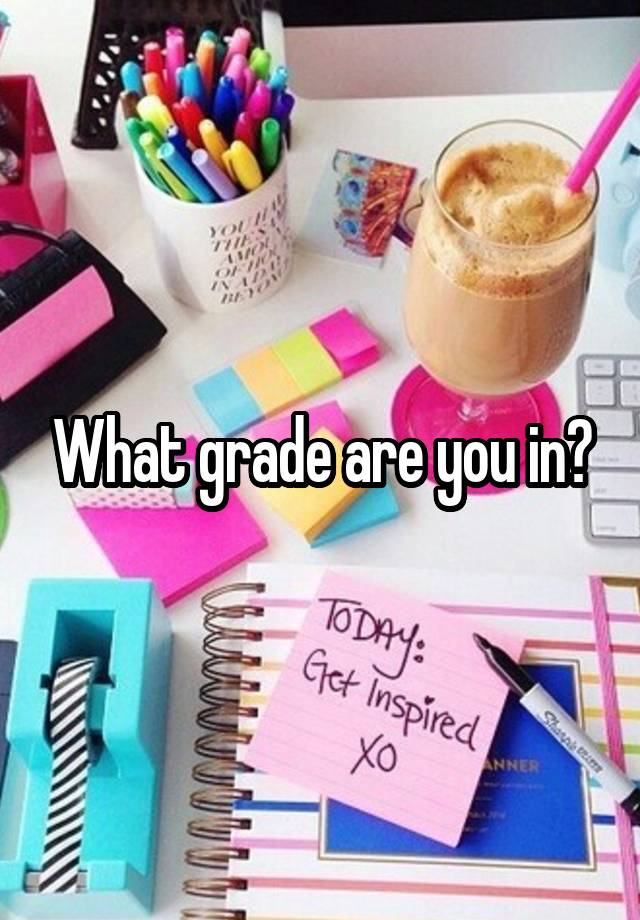 What grade are you in?