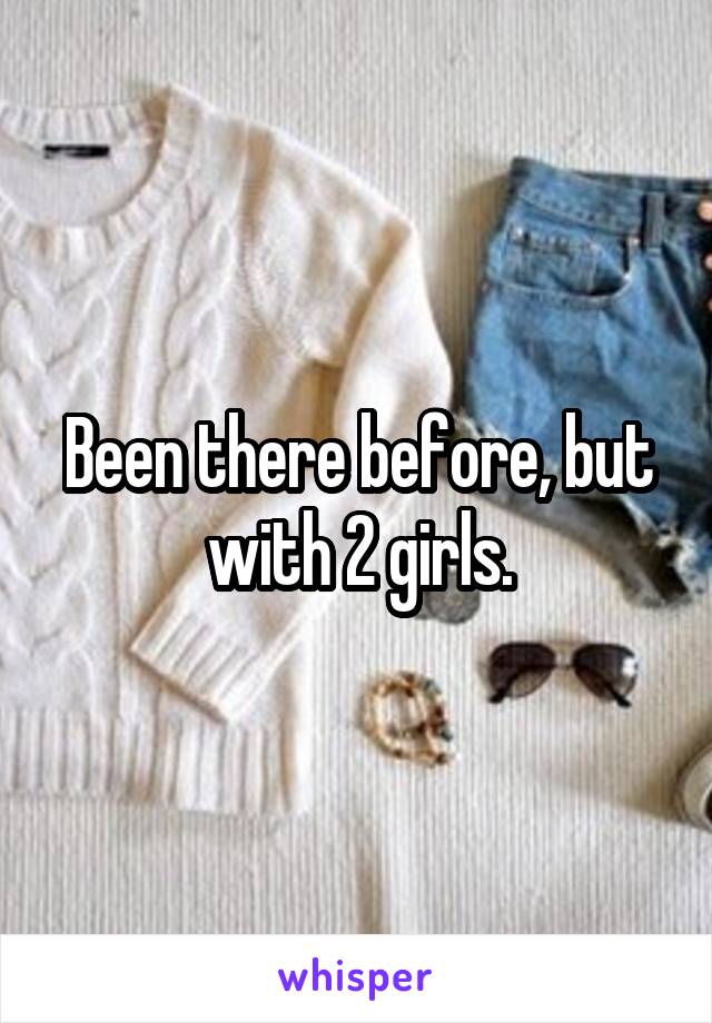 Been there before, but with 2 girls.