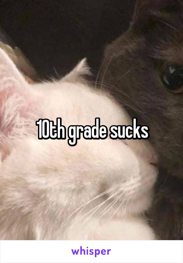 10th grade sucks