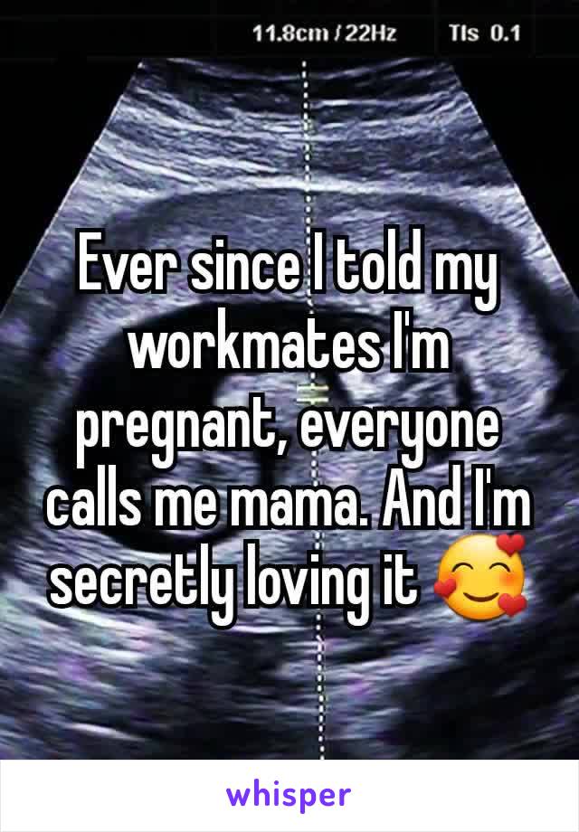 Ever since I told my workmates I'm pregnant, everyone calls me mama. And I'm secretly loving it 🥰