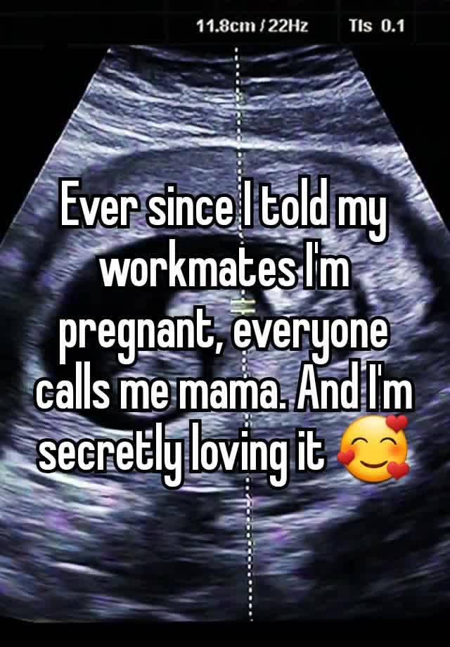 Ever since I told my workmates I'm pregnant, everyone calls me mama. And I'm secretly loving it 🥰