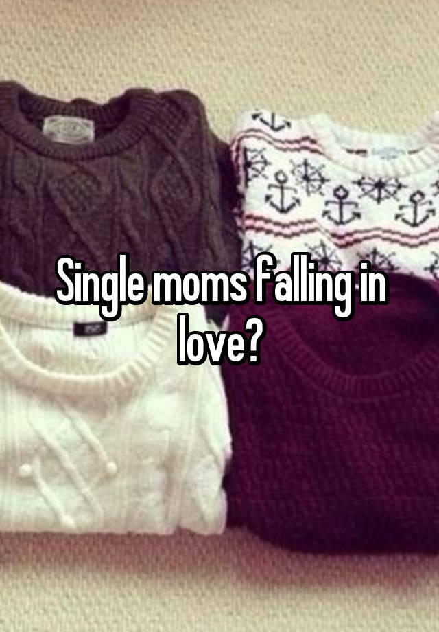 Single moms falling in love?