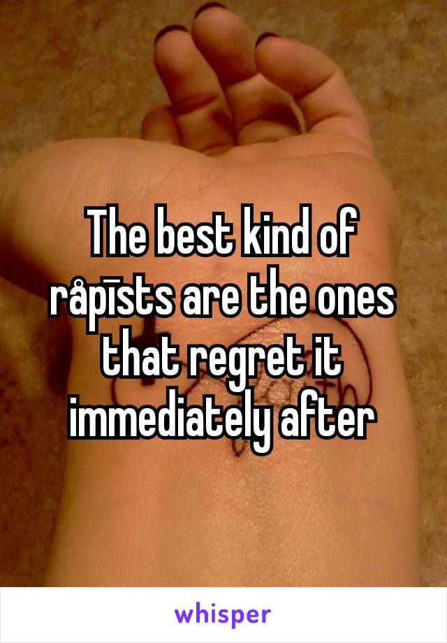 The best kind of råpīsts are the ones that regret it immediately after