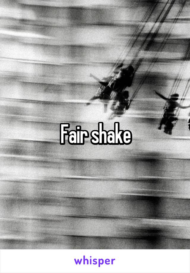 Fair shake