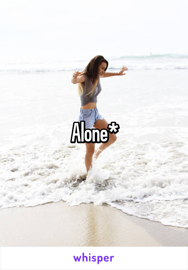 Alone*