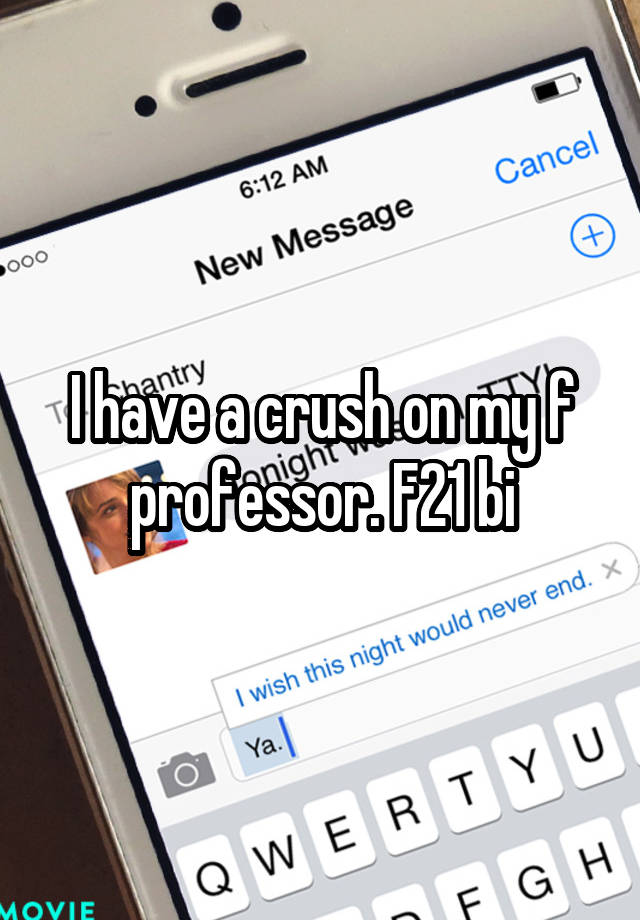 I have a crush on my f professor. F21 bi