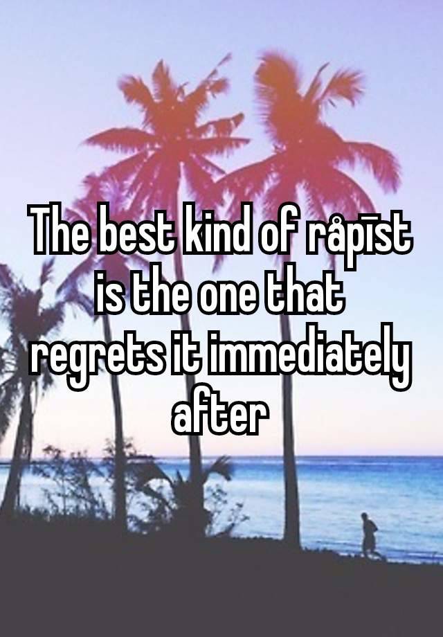 The best kind of råpīst is the one that regrets it immediately after