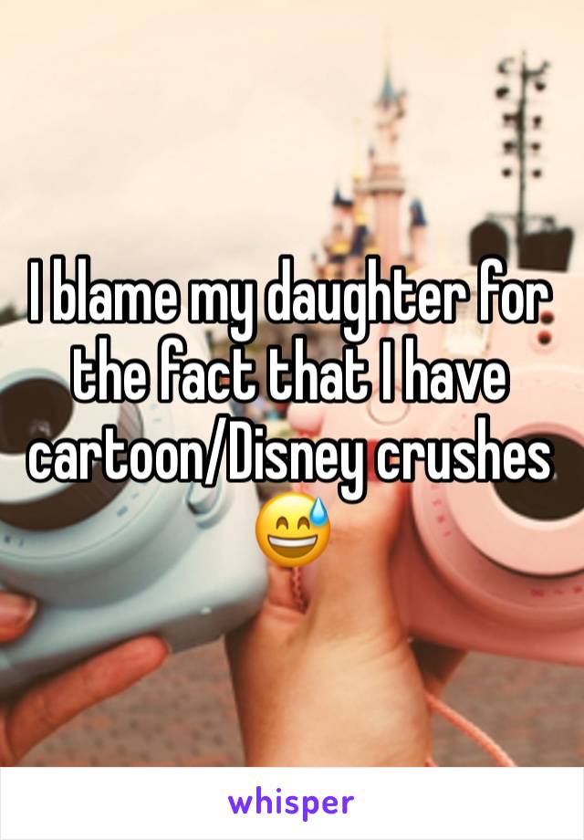 I blame my daughter for the fact that I have cartoon/Disney crushes 😅