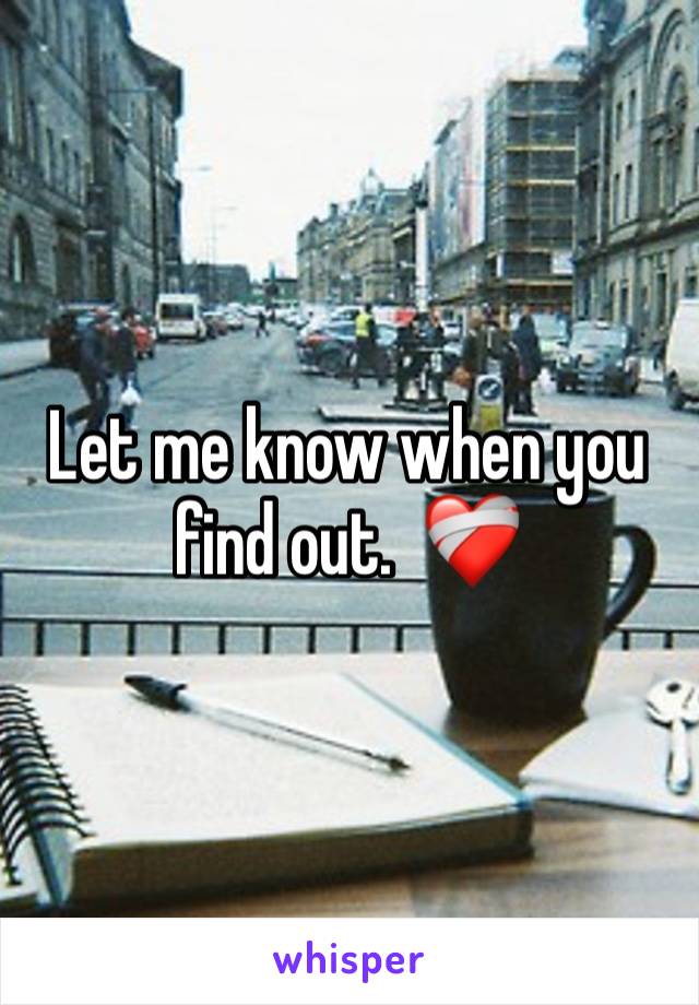 Let me know when you find out.  ❤️‍🩹