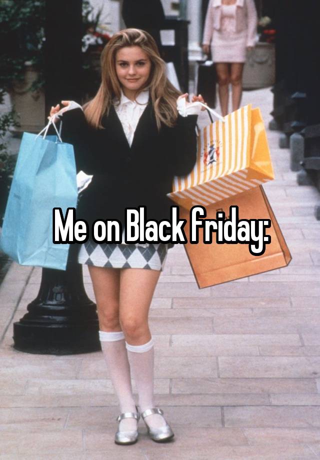 Me on Black friday: