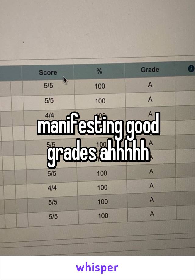 manifesting good grades ahhhhh