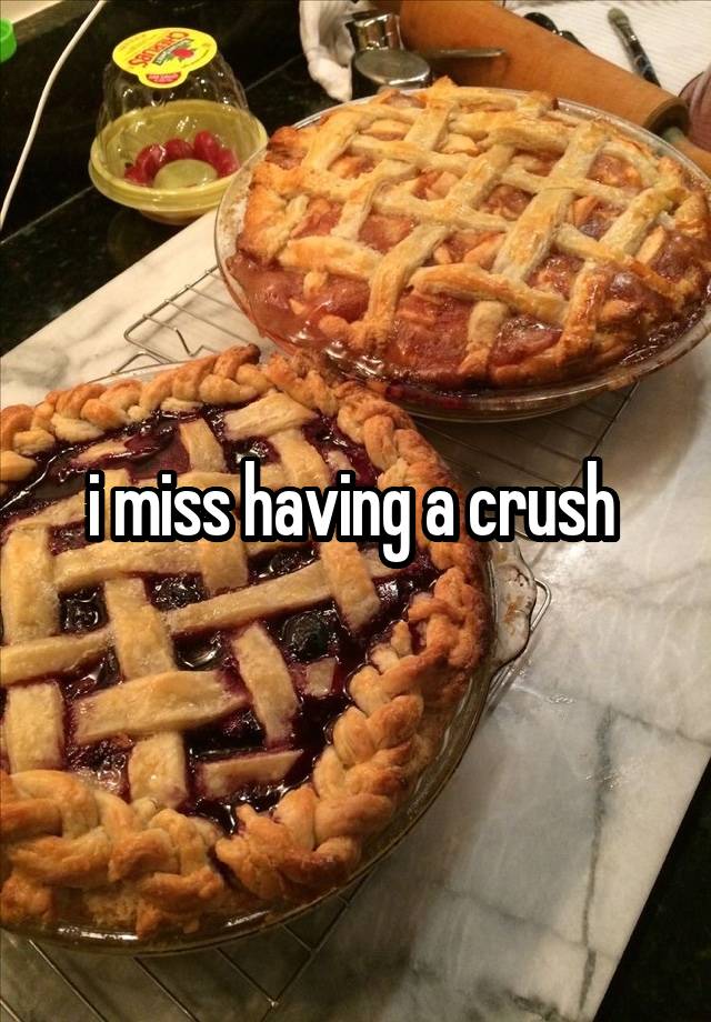 i miss having a crush 