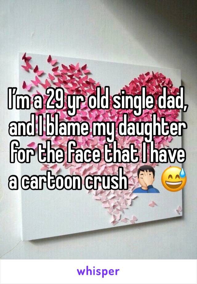 I’m a 29 yr old single dad, and I blame my daughter for the face that I have a cartoon crush 🤦🏻‍♂️😅