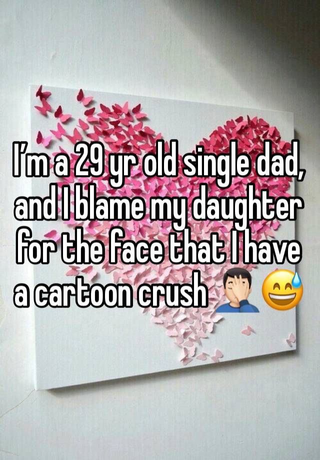 I’m a 29 yr old single dad, and I blame my daughter for the face that I have a cartoon crush 🤦🏻‍♂️😅