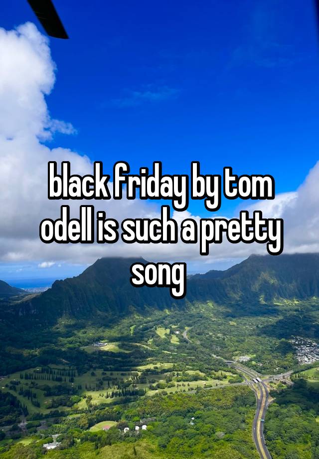 black friday by tom odell is such a pretty song 