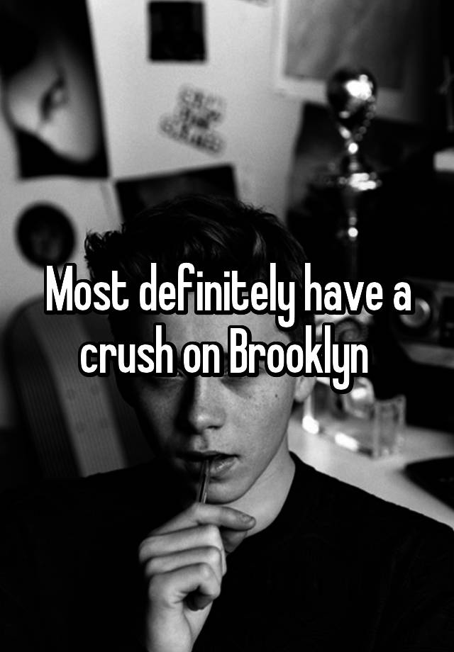 Most definitely have a crush on Brooklyn 