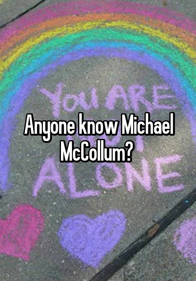 Anyone know Michael McCollum? 