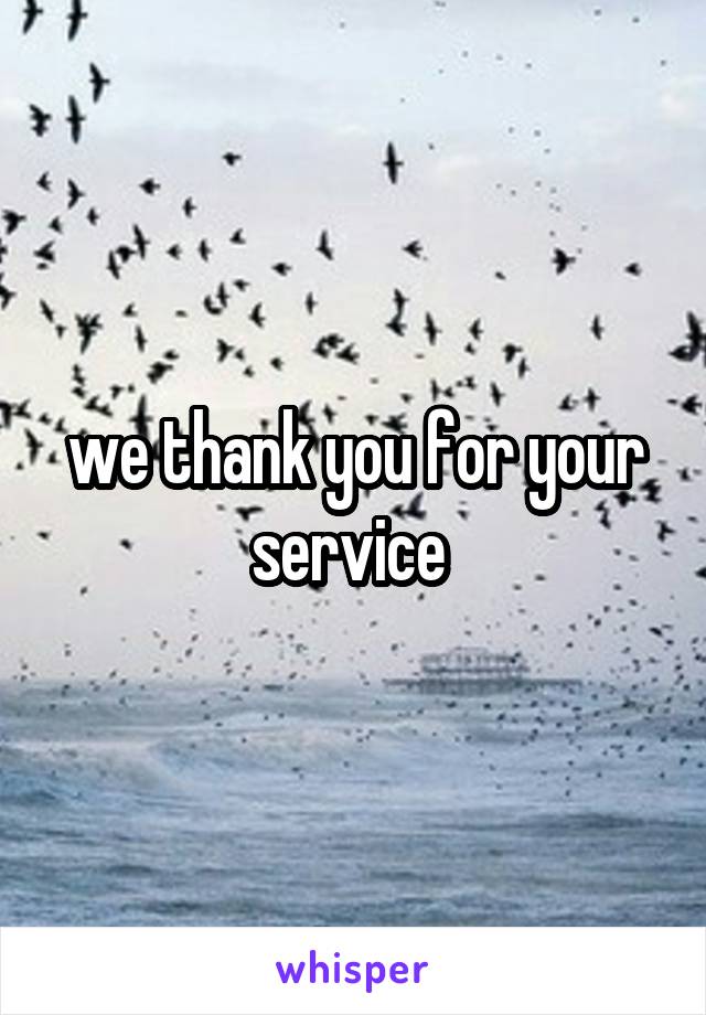 we thank you for your service 