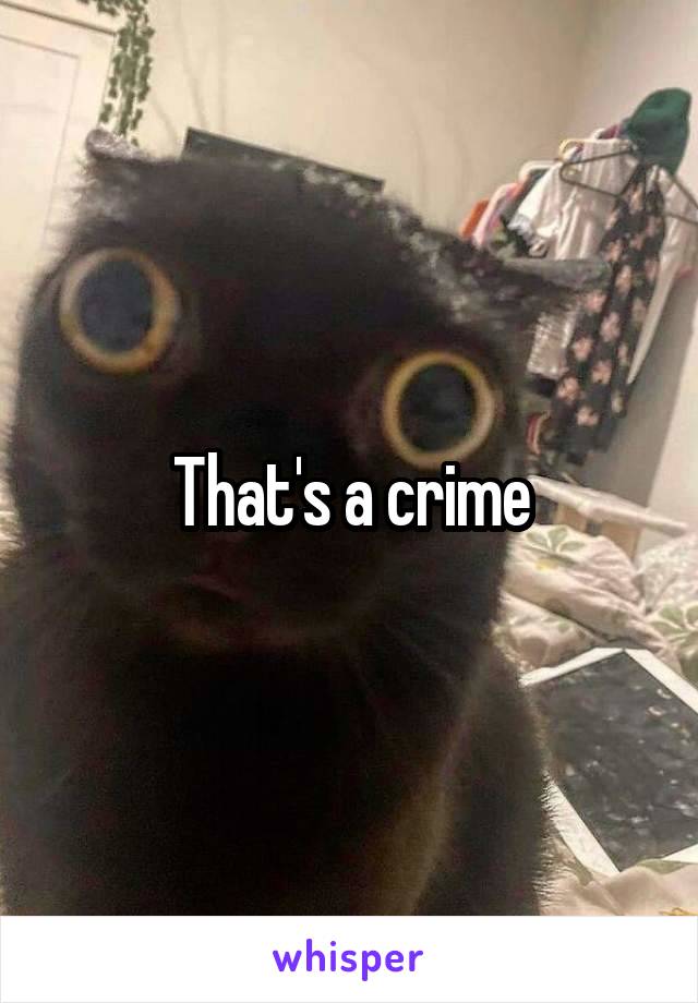 That's a crime