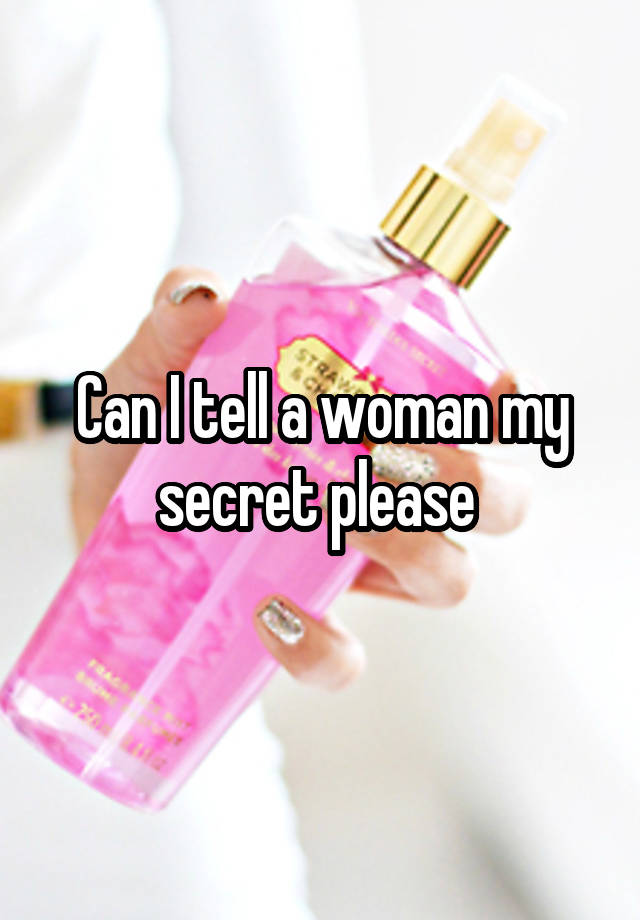 Can I tell a woman my secret please 