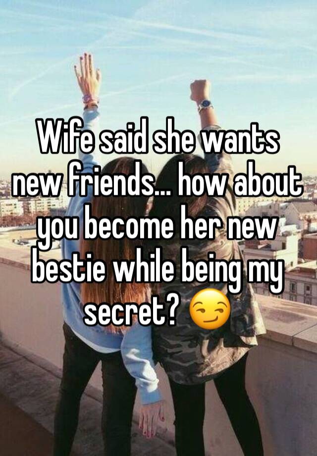 Wife said she wants new friends… how about you become her new bestie while being my secret? 😏