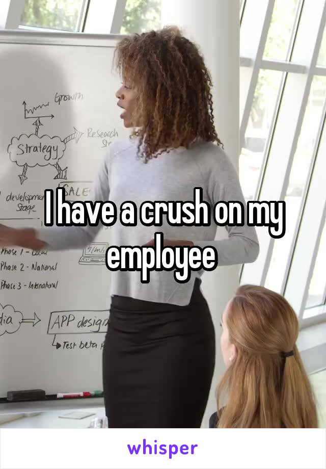 I have a crush on my employee 