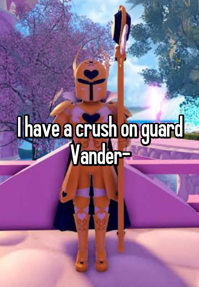 I have a crush on guard Vander-