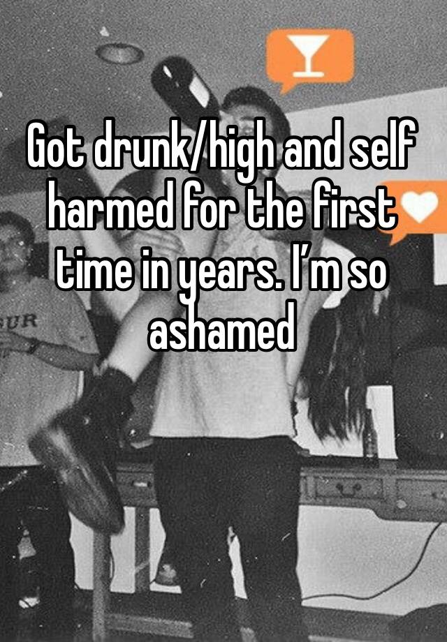 Got drunk/high and self harmed for the first time in years. I’m so ashamed 