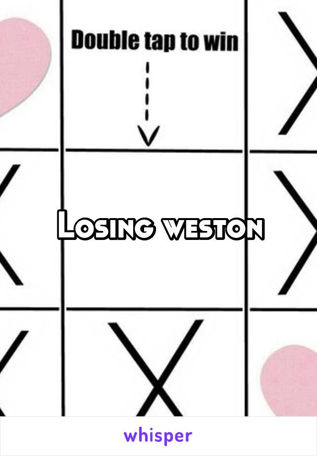 Losing weston