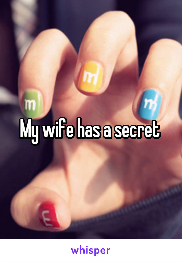 My wife has a secret 