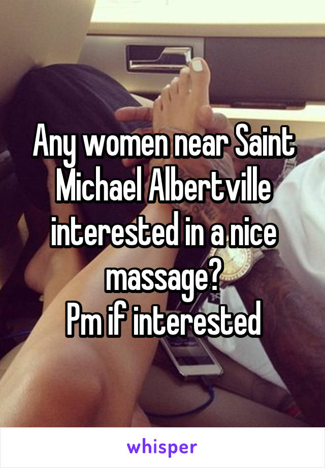 Any women near Saint Michael Albertville interested in a nice massage?
Pm if interested