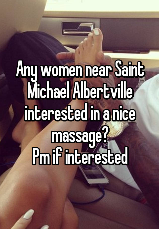 Any women near Saint Michael Albertville interested in a nice massage?
Pm if interested