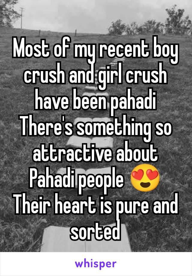 Most of my recent boy crush and girl crush have been pahadi
There's something so attractive about Pahadi people 😍
Their heart is pure and sorted